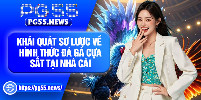 Khái quát sơ lược về hình thức đá gà cựa sắt tại nhà cái